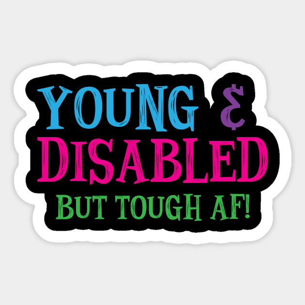 Young & Disabled Awareness Tough AF Hidden Disability Sticker by vikki182@hotmail.co.uk